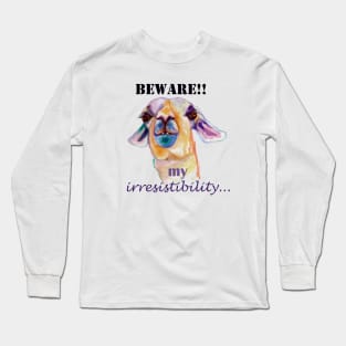 Beware my irresistibility... Long Sleeve T-Shirt